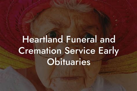 Heartland funeral and cremation service early obituaries. Things To Know About Heartland funeral and cremation service early obituaries. 