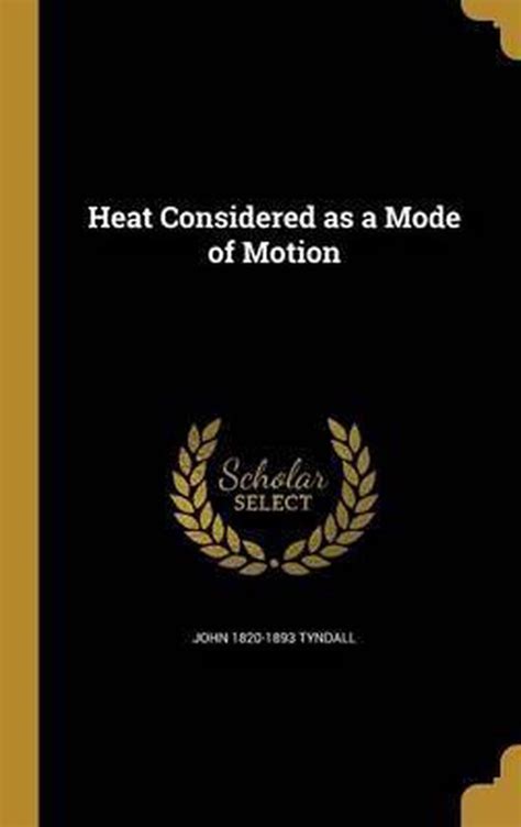 Heat considered as a mode of motion : Tyndall, John, 1820-1893