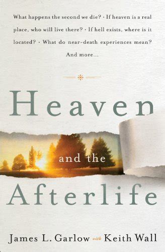 Read Heaven And The Afterlife What Happens The Second We Die If Heaven Is A Real Place Who Will Live There If Hell Exists Where Is It Located What Do  Mean Can The Dead Speak To Us And More By James L Garlow