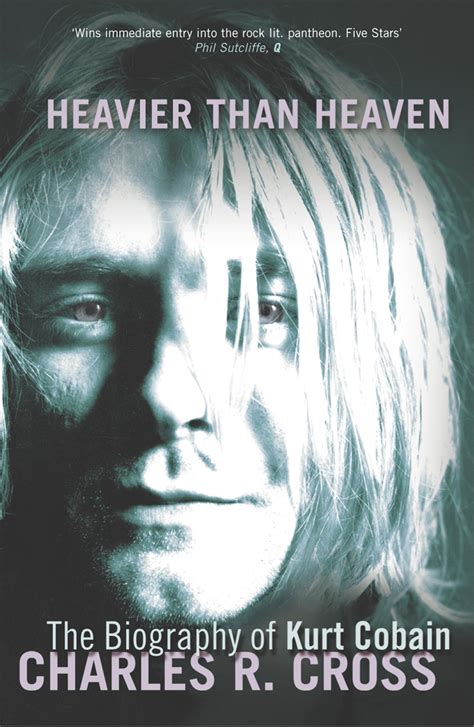 Read Online Heavier Than Heaven A Biography Of Kurt Cobain By Charles R Cross