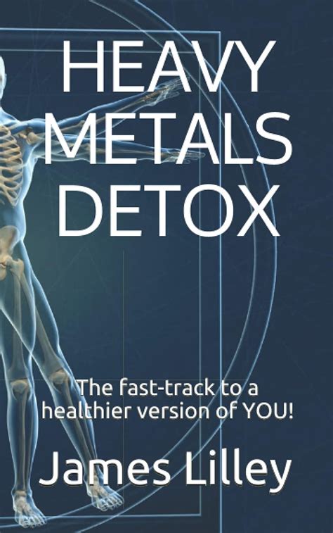 Full Download Heavy Metals Detox The Fasttrack To A Healthier Version Of You By James Lilley