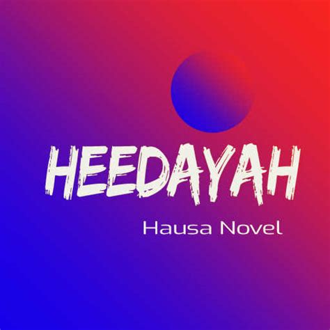 Heedayah Hausa Novel Complete Download – Khaleesat Haiyder