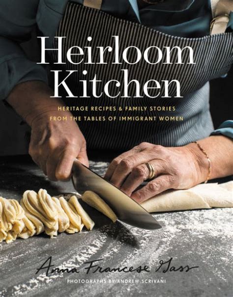 Read Heirloom Kitchen Heritage Recipes And Family Stories From The Tables Of Immigrant Women By Anna Francese Gass