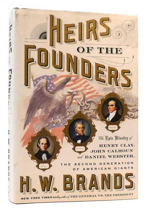 Download Heirs Of The Founders The Epic Rivalry Of Henry Clay John Calhoun And Daniel Webster The Second Generation Of American Giants By Hw Brands
