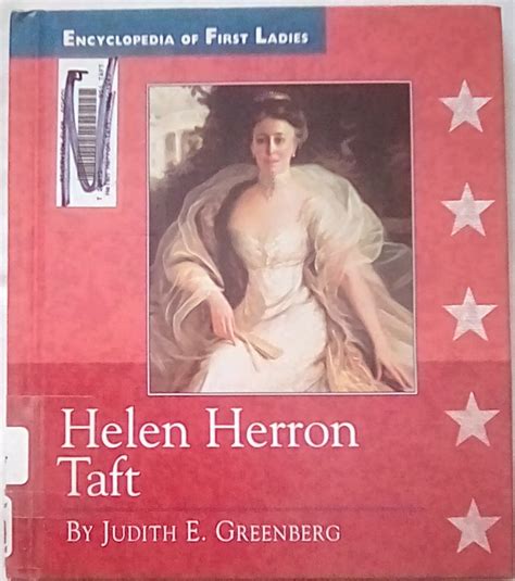 For information about Helen Herron Taft, see the Bibliography