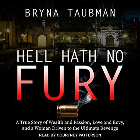 Read Online Hell Hath No Fury A True Story Of Wealth And Passion Love And Envy And A Woman Driven To The Ultimate Revenge By Bryna Taubman