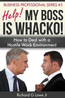 Help My Boss Is Whacko How To Deal With A Hostile Work Environment