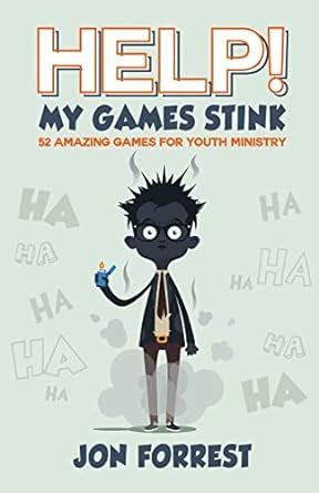 Full Download Help My Games Stink 52 Amazing Games For Youth Ministry By Jon Forrest