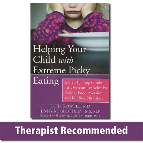 Download Helping Your Child With Extreme Picky Eating A Stepbystep Guide For Overcoming Selective Eating Food Aversion And Feeding Disorders By Katja Rowell