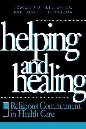 Read Helping And Healing Religious Commitment In Health Care By Edmund D Pellegrino