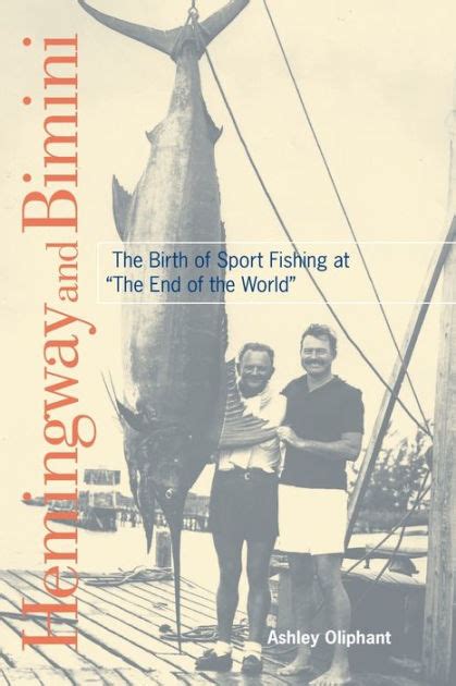 Download Hemingway And Bimini The Birth Of Sport Fishing At The End Of The World By Ashley Oliphant