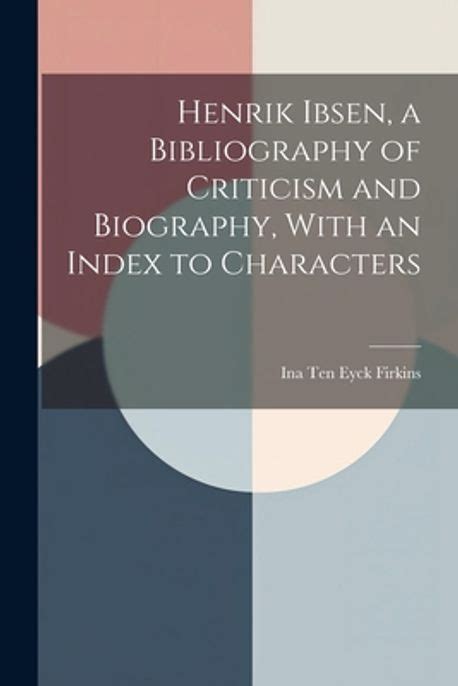 Henrik Ibsen: A Bibliography of Criticism and Biography ...