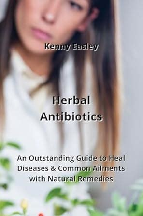 Read Herbal Antibiotics An Outstanding Guide To Heal Diseases Common Ailments With Natural Remedies By James T Mckinley