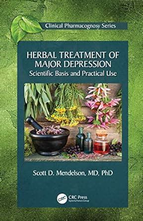 Read Herbal Treatment Of Major Depression Scientific Basis And Practical Use Clinical Pharmacognosy Series By Scott D Mendelson