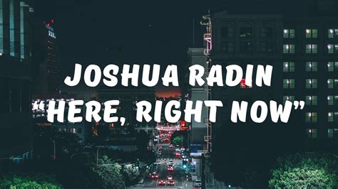 Here, Right Now lyrics by Joshua Radin - original song full text ...