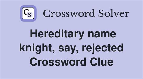 Hereditary knight Crossword Clue Wordplays.com