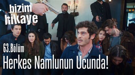 Herkes namlunun ucunda Bizim Hikaye 63. Bölüm. 