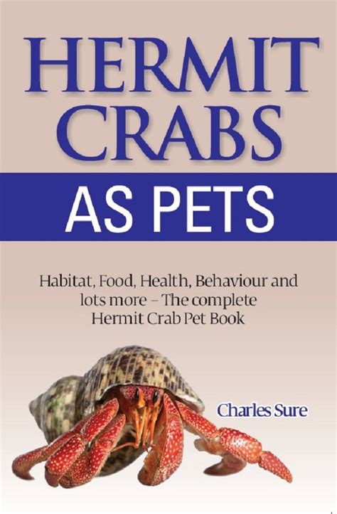 Read Hermit Crab Care Habitat Food Health Behavior Shells And Lots More The Complete Hermit Crab Pet Book By James Sure