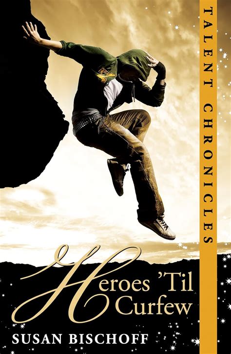 Read Online Heroes Til Curfew Talent Chronicles 2 By Susan Bischoff