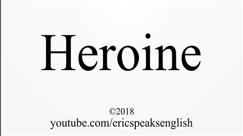 Heroine pronunciation. Things To Know About Heroine pronunciation. 