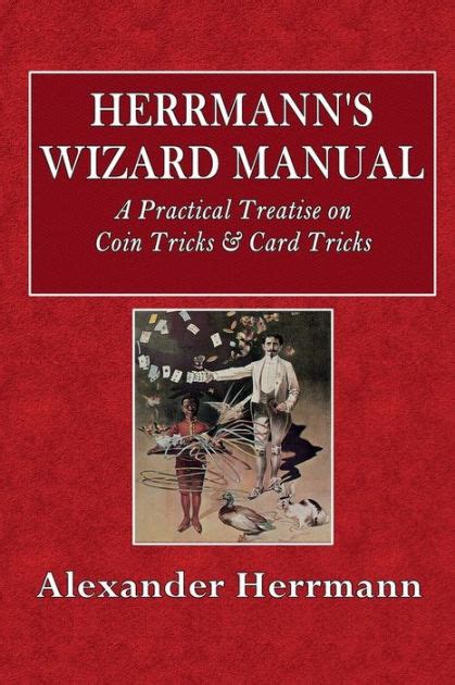 Herrmann s wizard manual a practical treatise on coin tricks card tricks. - Common core the maze runner guide.