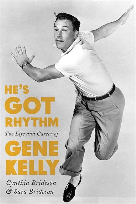 Full Download Hes Got Rhythm The Life And Career Of Gene Kelly By Cynthia Brideson