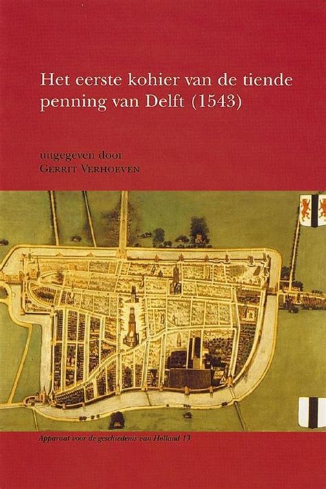 Het eerste kohier van de tiende penning van delft (1543) (apparaat voor de geschiedenis van holland). - Boti e seus amigos da amazônia.