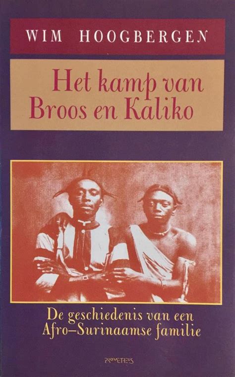 Download Het Kamp Van Broos En Kaliko  De Geschiedenis Van Een Afrosurinaamse Familie By Wim Hoogbergen