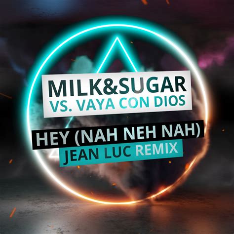 Hey (Nah Neh Nah) (Milk & Sugar Club Mix) by Milk & Sugar, Vaya Con …