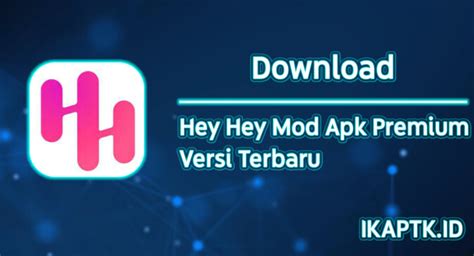Hey Hey Mod Apk Dot Net Download Versi Terbaru 2022
