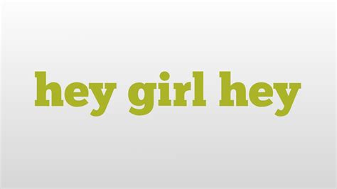 Hey meaning from a girl. Things To Know About Hey meaning from a girl. 