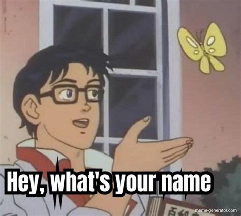 Hey whats your name. 