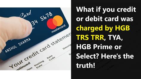 Hgb prime louisville ky. The HGB TRS and TRR charges on your credit card statement are associated with the Tricare Insurance company. Many times companies use abbreviated terms to describe a charge on your credit card. So, if you have procured insurance services from the Tricare insurance company, the charge can be the insurance payment or an additional payment to them ... 