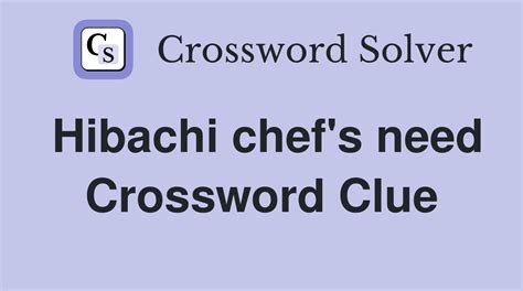 The Crossword Solver found 30 answers to "hibachi roll", 5 letters crossword clue. ... Hibachi chef's need BENIHANA: Japanese hibachi chain ... Get a list if all the clues in a single puzzle, no need to search for each clue separately. We cover hundreds of puzzles. More puzzles are coming every day.