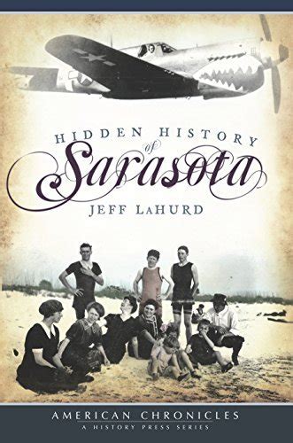 Read Online Hidden History Of Sarasota By Jeff Lahurd