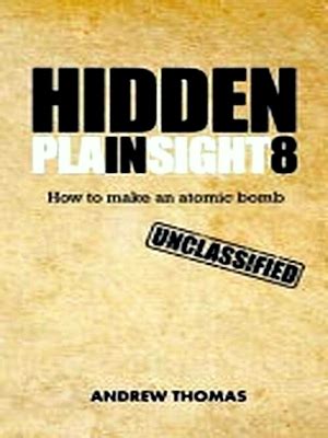 Read Hidden In Plain Sight 8 How To Make An Atomic Bomb By Andrew Thomas