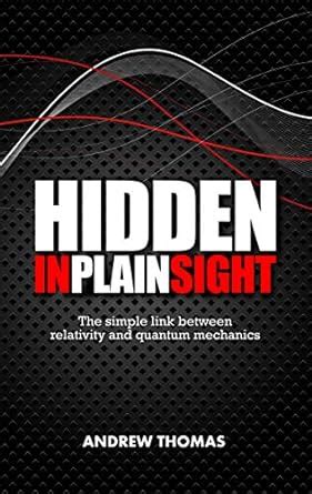 Read Online Hidden In Plain Sight The Simple Link Between Relativity And Quantum Mechanics By Andrew Thomas