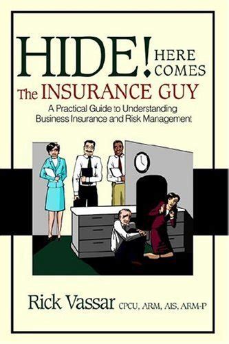 Read Online Hide Here Comes The Insurance Guy Understanding Business Insurance And Risk Management By Rick Vassar