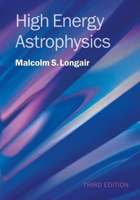 High Energy Astrophysics (3rd ed.) by Malcolm S. Longair (ebook)