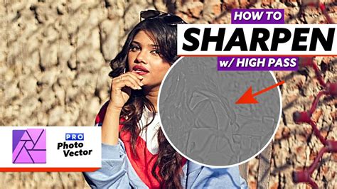 High Pass Sharpening with Affinity Photo Photo Editing for Beginners Pro Photo Vector