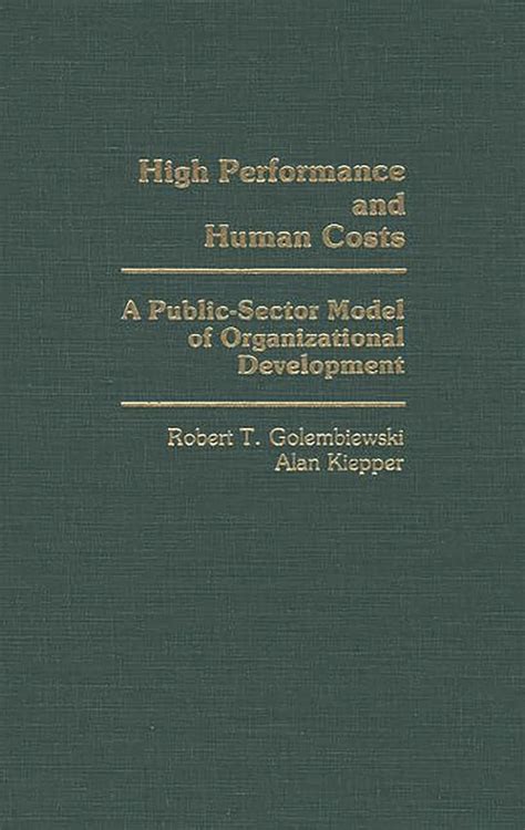 High Performance And Human Costs A Public Sector Model Of Organizational Development