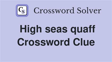 Solve your "High seas quaff" crossword puzzle fast & 