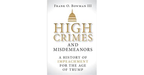 Full Download High Crimes And Misdemeanors A History Of Impeachment For The Age Of Trump By Frank O Bowman Iii