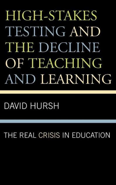 Full Download Highstakes Testing And The Decline Of Teaching And Learning The Real Crisis In Education By David Hursh