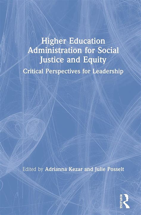 Full Download Higher Education Administration For Social Justice And Equity Critical Perspectives For Leadership By Adrianna Kezar