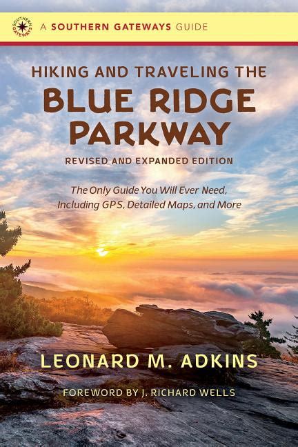 Download Hiking And Traveling The Blue Ridge Parkway Revised And Expanded Edition The Only Guide You Will Ever Need Including Gps Detailed Maps And More By Leonard M Adkins