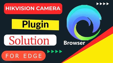 Hikvision plugin edge.  Non-plugin support for newer browsers such as Chrom...