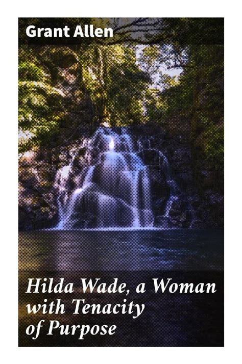 Hilda Wade, A Woman With Tenacity of Purpose - Archive