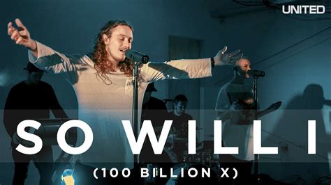 Hillsong united so will i. So Will I (100 Billion X) - Hillsong United Intro: D | F#m E 1 Verse: D God of creation F#m E D F#m E There at the start, before the beginning of time D With no point of reference F#m E D A/C# E You spoke to the dark and fleshed out the wonder of light 1 Chorus: A And as You speak F#m E A hundred billion galaxies are born A/C# D In the … 