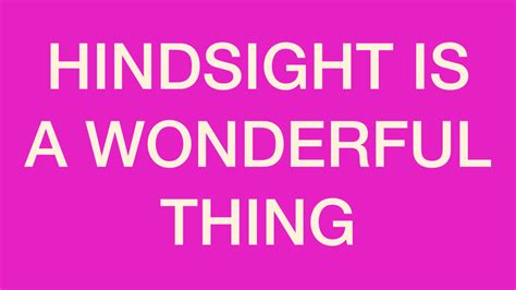 Hindsight is a wonderful thing - LinkedIn